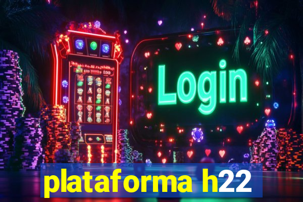 plataforma h22